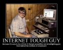 internet_tough_guy_-_because_its_easy_to_be_a_6_foot_4_olympic_powerlifter_and_streetfighting_god_from_behind_the_confines_of_a_keyboard~0.jpg