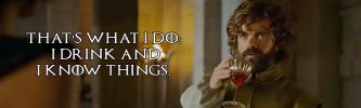 Filename : game-of-thonres-tyrion-lannister-i-drink-and-i-know-things.jpg
Filesize : 57KB
Dimensions : 1000x300
Date added : Jun 08, 2016 game-of-thonres-tyrion-lannister-i-drink-and-i-know-things.jpg