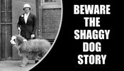 Filename : shaggy_dog_story.jpg
Filesize : 69KB
Dimensions : 700x400
Date added : Apr 13, 2020 shaggy_dog_story.jpg